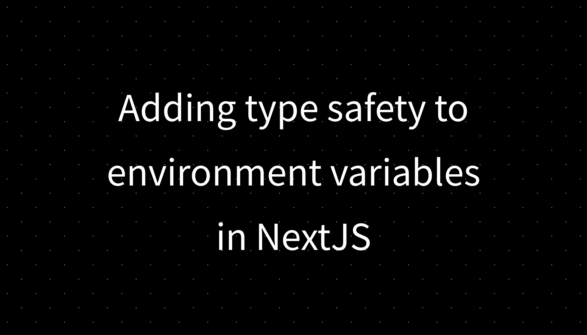 Adding Type Safety To Environment Variables In NextJS adding-type-safety-to-environment-variables-in-nextjs